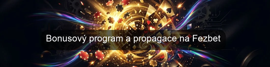 Bonusový program a propagace na Fezbet Bonusový program a propagace na Fezbet